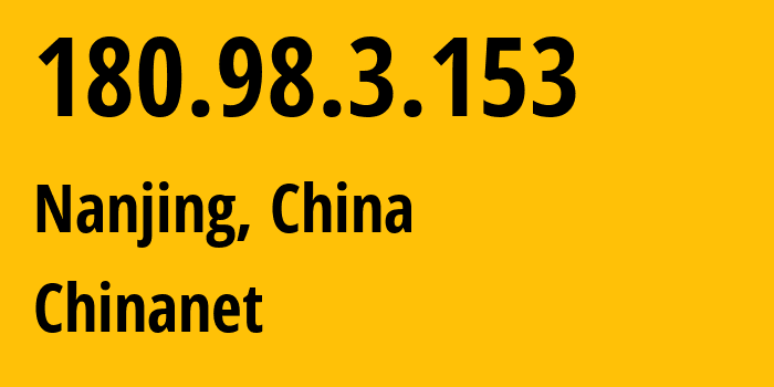 IP-адрес 180.98.3.153 (Нанкин, Jiangsu, Китай) определить местоположение, координаты на карте, ISP провайдер AS4134 Chinanet // кто провайдер айпи-адреса 180.98.3.153