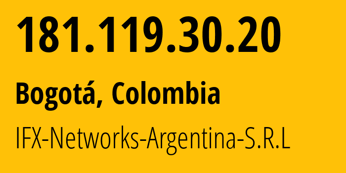 IP-адрес 181.119.30.20 (Богота, Bogota D.C., Колумбия) определить местоположение, координаты на карте, ISP провайдер AS18747 IFX-Networks-Argentina-S.R.L // кто провайдер айпи-адреса 181.119.30.20