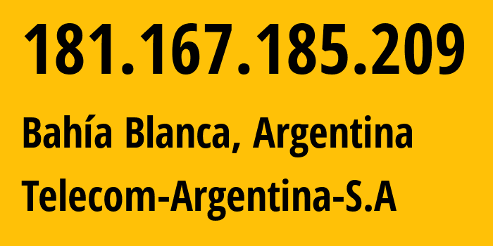 IP address 181.167.185.209 (Bahía Blanca, Buenos Aires, Argentina) get location, coordinates on map, ISP provider AS7303 Telecom-Argentina-S.A // who is provider of ip address 181.167.185.209, whose IP address