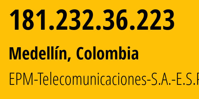 IP-адрес 181.232.36.223 (Медельин, Антьокия, Колумбия) определить местоположение, координаты на карте, ISP провайдер AS13489 EPM-Telecomunicaciones-S.A.-E.S.P. // кто провайдер айпи-адреса 181.232.36.223