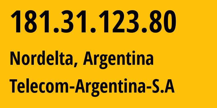 IP address 181.31.123.80 (Nordelta, Buenos Aires, Argentina) get location, coordinates on map, ISP provider AS7303 Telecom-Argentina-S.A // who is provider of ip address 181.31.123.80, whose IP address