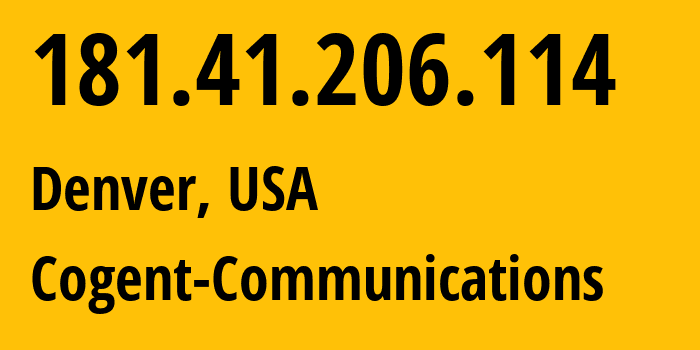 IP address 181.41.206.114 (Denver, Colorado, USA) get location, coordinates on map, ISP provider AS174 Cogent-Communications // who is provider of ip address 181.41.206.114, whose IP address