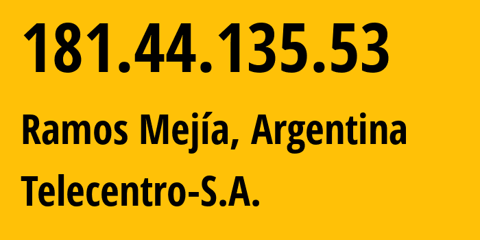 IP address 181.44.135.53 (Ramos Mejía, Buenos Aires, Argentina) get location, coordinates on map, ISP provider AS27747 Telecentro-S.A. // who is provider of ip address 181.44.135.53, whose IP address