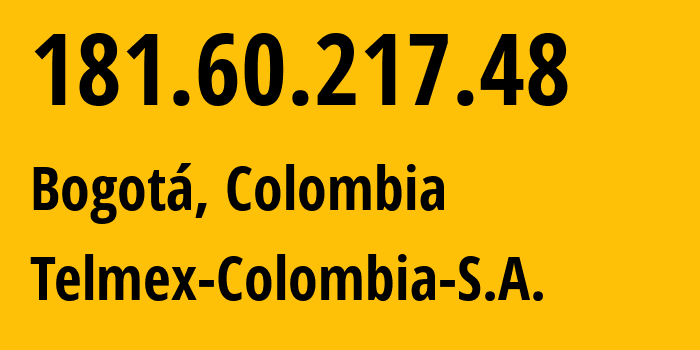 IP address 181.60.217.48 (Bogotá, Bogota D.C., Colombia) get location, coordinates on map, ISP provider AS14080 Telmex-Colombia-S.A. // who is provider of ip address 181.60.217.48, whose IP address