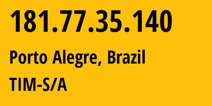 IP-адрес 181.77.35.140 (Порту-Алегри, Rio Grande do Sul, Бразилия) определить местоположение, координаты на карте, ISP провайдер AS26615 TIM-S/A // кто провайдер айпи-адреса 181.77.35.140