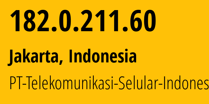 IP address 182.0.211.60 (Jakarta, Jakarta, Indonesia) get location, coordinates on map, ISP provider AS23693 PT-Telekomunikasi-Selular-Indonesia // who is provider of ip address 182.0.211.60, whose IP address