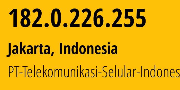 IP address 182.0.226.255 (Jakarta, Jakarta, Indonesia) get location, coordinates on map, ISP provider AS23693 PT-Telekomunikasi-Selular-Indonesia // who is provider of ip address 182.0.226.255, whose IP address