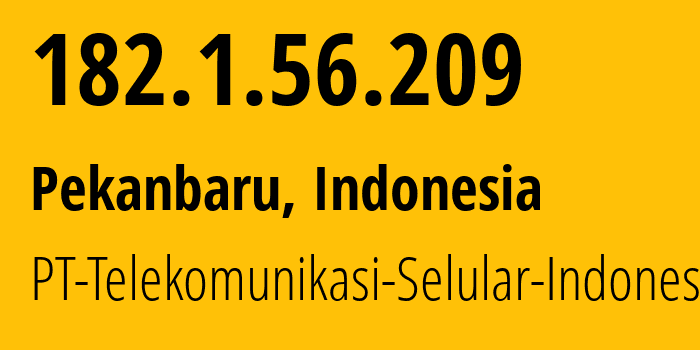 IP address 182.1.56.209 (Pekanbaru, Riau, Indonesia) get location, coordinates on map, ISP provider AS23693 PT-Telekomunikasi-Selular-Indonesia // who is provider of ip address 182.1.56.209, whose IP address