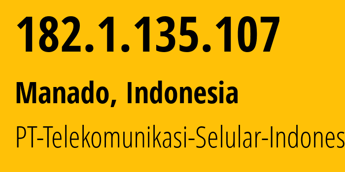 IP address 182.1.135.107 (Manado, North Sulawesi, Indonesia) get location, coordinates on map, ISP provider AS23693 PT-Telekomunikasi-Selular-Indonesia // who is provider of ip address 182.1.135.107, whose IP address