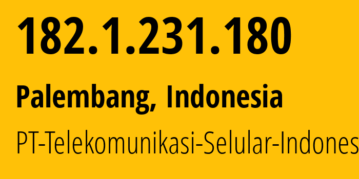 IP-адрес 182.1.231.180 (Палембанг, Южная Суматра, Индонезия) определить местоположение, координаты на карте, ISP провайдер AS23693 PT-Telekomunikasi-Selular-Indonesia // кто провайдер айпи-адреса 182.1.231.180
