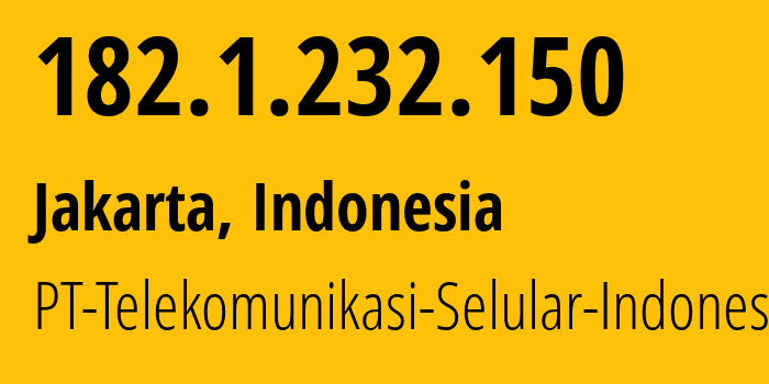 IP address 182.1.232.150 (Jakarta, Jakarta, Indonesia) get location, coordinates on map, ISP provider AS23693 PT-Telekomunikasi-Selular-Indonesia // who is provider of ip address 182.1.232.150, whose IP address