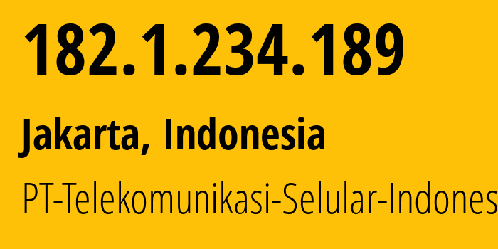 IP address 182.1.234.189 (Jakarta, Jakarta, Indonesia) get location, coordinates on map, ISP provider AS23693 PT-Telekomunikasi-Selular-Indonesia // who is provider of ip address 182.1.234.189, whose IP address