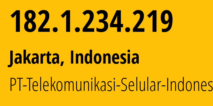 IP address 182.1.234.219 (Jakarta, Jakarta, Indonesia) get location, coordinates on map, ISP provider AS23693 PT-Telekomunikasi-Selular-Indonesia // who is provider of ip address 182.1.234.219, whose IP address