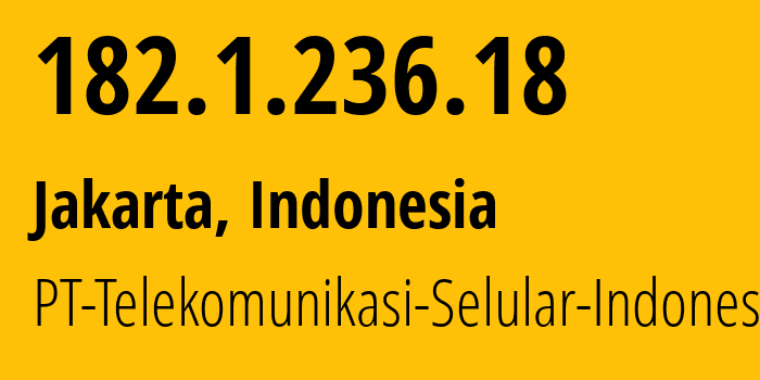 IP-адрес 182.1.236.18 (Джакарта, Jakarta, Индонезия) определить местоположение, координаты на карте, ISP провайдер AS23693 PT-Telekomunikasi-Selular-Indonesia // кто провайдер айпи-адреса 182.1.236.18