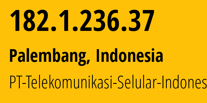 IP address 182.1.236.37 (Palembang, South Sumatra, Indonesia) get location, coordinates on map, ISP provider AS23693 PT-Telekomunikasi-Selular-Indonesia // who is provider of ip address 182.1.236.37, whose IP address