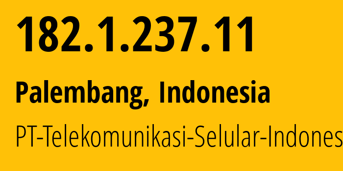 IP-адрес 182.1.237.11 (Палембанг, Южная Суматра, Индонезия) определить местоположение, координаты на карте, ISP провайдер AS23693 PT-Telekomunikasi-Selular-Indonesia // кто провайдер айпи-адреса 182.1.237.11