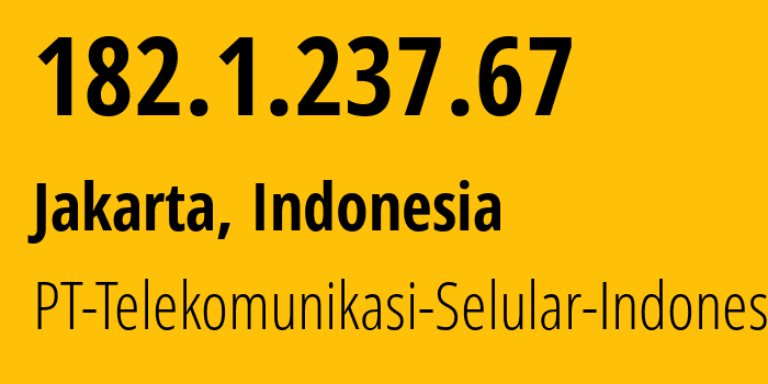 IP address 182.1.237.67 (Jakarta, Jakarta, Indonesia) get location, coordinates on map, ISP provider AS23693 PT-Telekomunikasi-Selular-Indonesia // who is provider of ip address 182.1.237.67, whose IP address