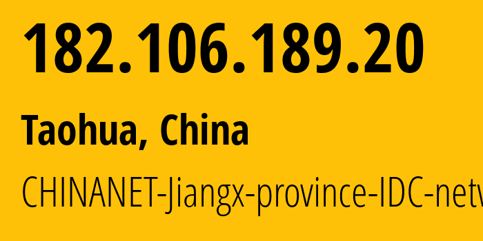 IP address 182.106.189.20 (Taohua, Jiangxi, China) get location, coordinates on map, ISP provider AS134238 CHINANET-Jiangx-province-IDC-network // who is provider of ip address 182.106.189.20, whose IP address