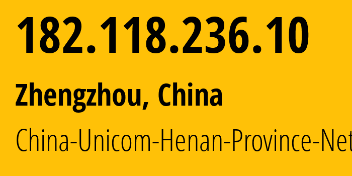 IP-адрес 182.118.236.10 (Чжэнчжоу, Henan, Китай) определить местоположение, координаты на карте, ISP провайдер AS4837 China-Unicom-Henan-Province-Network // кто провайдер айпи-адреса 182.118.236.10