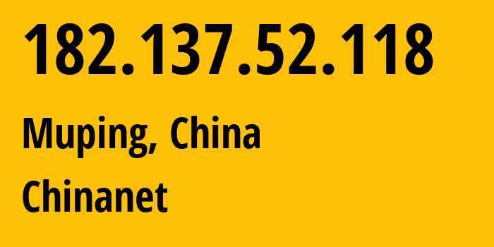 IP address 182.137.52.118 (Muping, Sichuan, China) get location, coordinates on map, ISP provider AS4134 Chinanet // who is provider of ip address 182.137.52.118, whose IP address