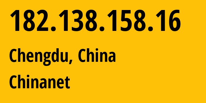 IP-адрес 182.138.158.16 (Чэнду, Sichuan, Китай) определить местоположение, координаты на карте, ISP провайдер AS4134 Chinanet // кто провайдер айпи-адреса 182.138.158.16