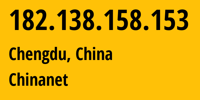 IP-адрес 182.138.158.153 (Чэнду, Sichuan, Китай) определить местоположение, координаты на карте, ISP провайдер AS4134 Chinanet // кто провайдер айпи-адреса 182.138.158.153