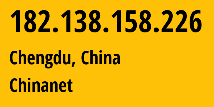 IP-адрес 182.138.158.226 (Чэнду, Sichuan, Китай) определить местоположение, координаты на карте, ISP провайдер AS4134 Chinanet // кто провайдер айпи-адреса 182.138.158.226