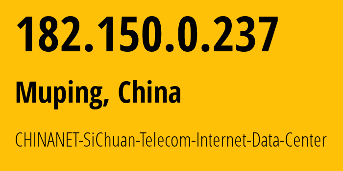 IP address 182.150.0.237 (Muping, Sichuan, China) get location, coordinates on map, ISP provider AS38283 CHINANET-SiChuan-Telecom-Internet-Data-Center // who is provider of ip address 182.150.0.237, whose IP address