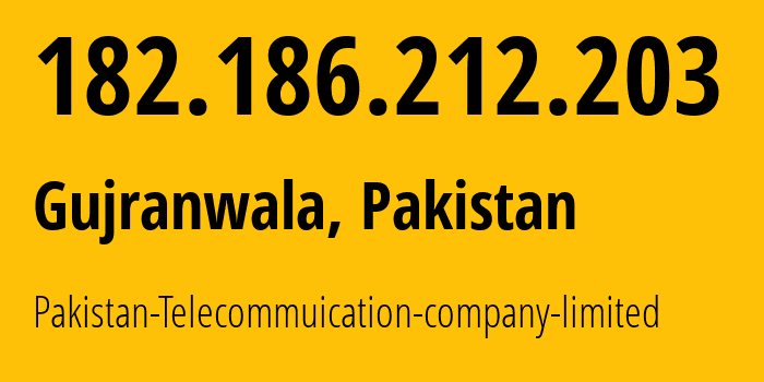 IP address 182.186.212.203 (Gujranwala, Punjab, Pakistan) get location, coordinates on map, ISP provider AS17557 Pakistan-Telecommuication-company-limited // who is provider of ip address 182.186.212.203, whose IP address