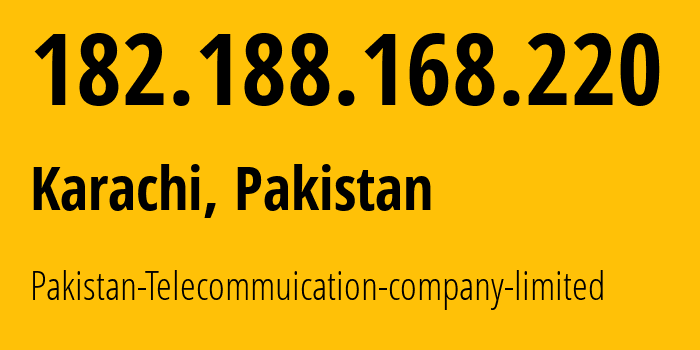 IP-адрес 182.188.168.220 (Карачи, Синд, Пакистан) определить местоположение, координаты на карте, ISP провайдер AS17557 Pakistan-Telecommuication-company-limited // кто провайдер айпи-адреса 182.188.168.220