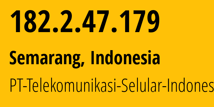 IP address 182.2.47.179 (Semarang, Central Java, Indonesia) get location, coordinates on map, ISP provider AS23693 PT-Telekomunikasi-Selular-Indonesia // who is provider of ip address 182.2.47.179, whose IP address