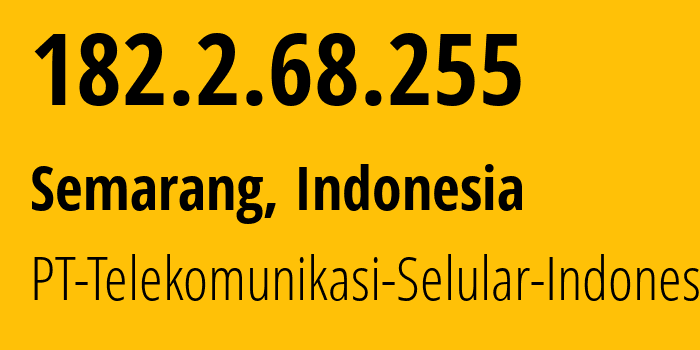 IP address 182.2.68.255 (Semarang, Central Java, Indonesia) get location, coordinates on map, ISP provider AS23693 PT-Telekomunikasi-Selular-Indonesia // who is provider of ip address 182.2.68.255, whose IP address