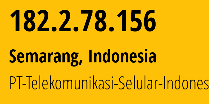 IP-адрес 182.2.78.156 (Семаранг, Central Java, Индонезия) определить местоположение, координаты на карте, ISP провайдер AS23693 PT-Telekomunikasi-Selular-Indonesia // кто провайдер айпи-адреса 182.2.78.156