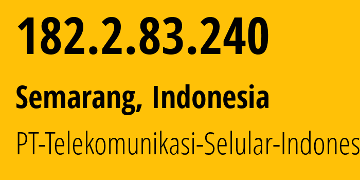 IP-адрес 182.2.83.240 (Семаранг, Central Java, Индонезия) определить местоположение, координаты на карте, ISP провайдер AS23693 PT-Telekomunikasi-Selular-Indonesia // кто провайдер айпи-адреса 182.2.83.240