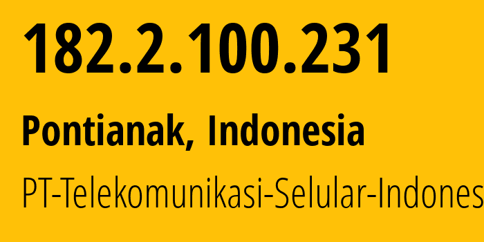 IP address 182.2.100.231 (Pontianak, West Kalimantan, Indonesia) get location, coordinates on map, ISP provider AS23693 PT-Telekomunikasi-Selular-Indonesia // who is provider of ip address 182.2.100.231, whose IP address