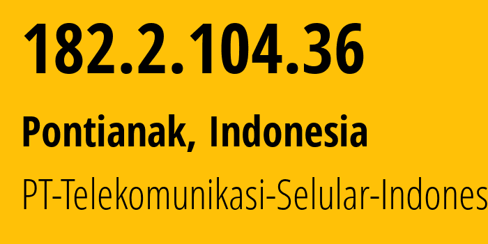 IP-адрес 182.2.104.36 (Понтианак, West Kalimantan, Индонезия) определить местоположение, координаты на карте, ISP провайдер AS23693 PT-Telekomunikasi-Selular-Indonesia // кто провайдер айпи-адреса 182.2.104.36