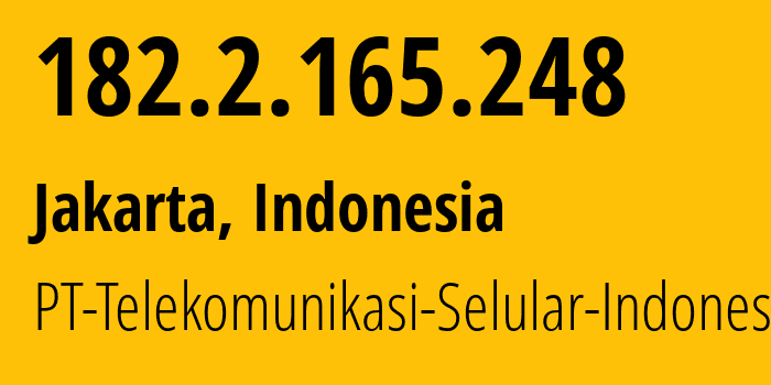 IP address 182.2.165.248 (Jakarta, Jakarta, Indonesia) get location, coordinates on map, ISP provider AS23693 PT-Telekomunikasi-Selular-Indonesia // who is provider of ip address 182.2.165.248, whose IP address