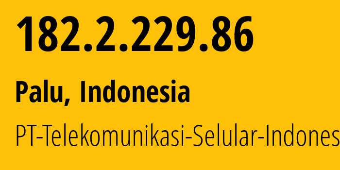 IP address 182.2.229.86 (Palu, Central Sulawesi, Indonesia) get location, coordinates on map, ISP provider AS23693 PT-Telekomunikasi-Selular-Indonesia // who is provider of ip address 182.2.229.86, whose IP address