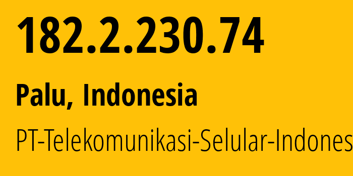 IP address 182.2.230.74 (Palu, Central Sulawesi, Indonesia) get location, coordinates on map, ISP provider AS23693 PT-Telekomunikasi-Selular-Indonesia // who is provider of ip address 182.2.230.74, whose IP address