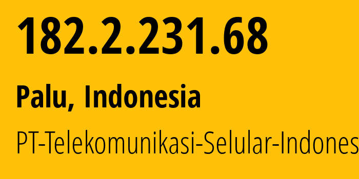 IP address 182.2.231.68 (Palu, Central Sulawesi, Indonesia) get location, coordinates on map, ISP provider AS23693 PT-Telekomunikasi-Selular-Indonesia // who is provider of ip address 182.2.231.68, whose IP address