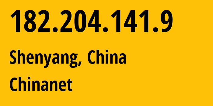 IP address 182.204.141.9 (Shenyang, Liaoning, China) get location, coordinates on map, ISP provider AS4134 Chinanet // who is provider of ip address 182.204.141.9, whose IP address