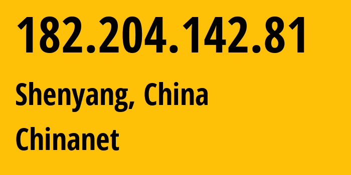 IP address 182.204.142.81 (Shenyang, Liaoning, China) get location, coordinates on map, ISP provider AS4134 Chinanet // who is provider of ip address 182.204.142.81, whose IP address