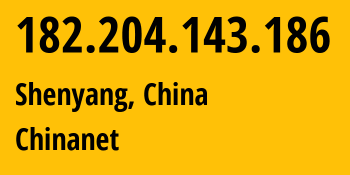 IP address 182.204.143.186 (Shenyang, Liaoning, China) get location, coordinates on map, ISP provider AS4134 Chinanet // who is provider of ip address 182.204.143.186, whose IP address