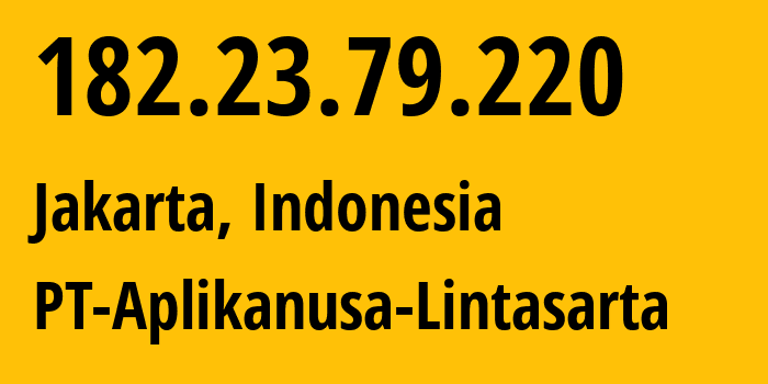 IP address 182.23.79.220 get location, coordinates on map, ISP provider AS4800 PT-Aplikanusa-Lintasarta // who is provider of ip address 182.23.79.220, whose IP address