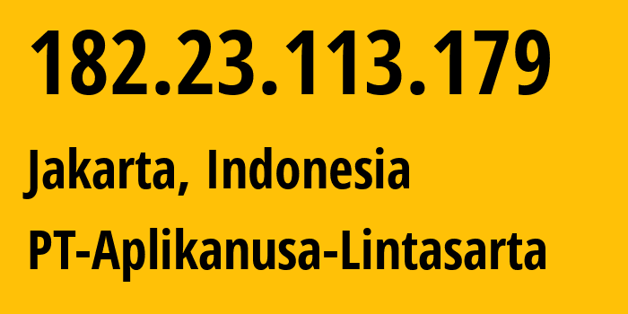 IP address 182.23.113.179 (Jakarta, Jakarta, Indonesia) get location, coordinates on map, ISP provider AS4800 PT-Aplikanusa-Lintasarta // who is provider of ip address 182.23.113.179, whose IP address