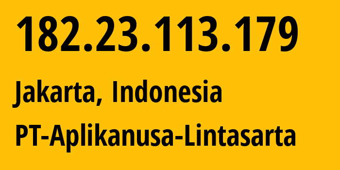 IP-адрес 182.23.113.179 (Джакарта, Jakarta, Индонезия) определить местоположение, координаты на карте, ISP провайдер AS4800 PT-Aplikanusa-Lintasarta // кто провайдер айпи-адреса 182.23.113.179