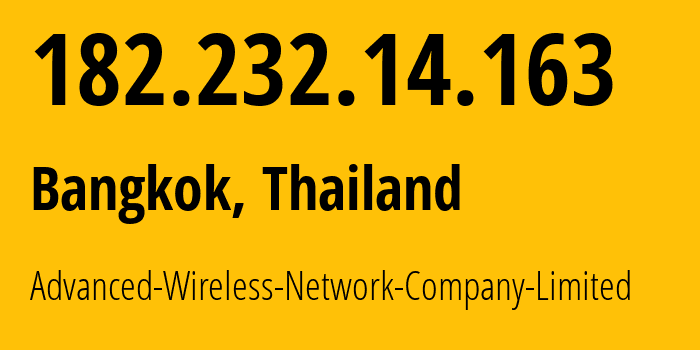 IP-адрес 182.232.14.163 (Бангкок, Bangkok, Таиланд) определить местоположение, координаты на карте, ISP провайдер AS131445 Advanced-Wireless-Network-Company-Limited // кто провайдер айпи-адреса 182.232.14.163