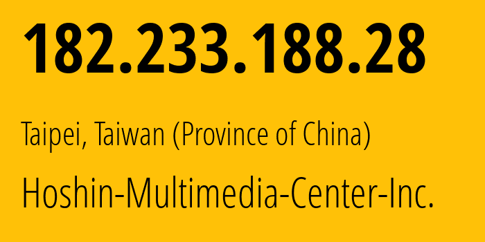 IP address 182.233.188.28 (Taipei, Taipei City, Taiwan (Province of China)) get location, coordinates on map, ISP provider AS9416 Hoshin-Multimedia-Center-Inc. // who is provider of ip address 182.233.188.28, whose IP address