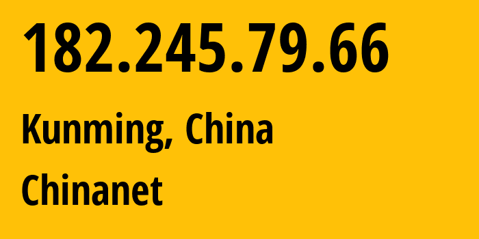 IP-адрес 182.245.79.66 (Куньмин, Yunnan, Китай) определить местоположение, координаты на карте, ISP провайдер AS4134 Chinanet // кто провайдер айпи-адреса 182.245.79.66