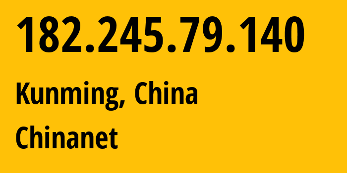 IP-адрес 182.245.79.140 (Куньмин, Yunnan, Китай) определить местоположение, координаты на карте, ISP провайдер AS4134 Chinanet // кто провайдер айпи-адреса 182.245.79.140